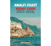 AMALFI COAST HIKING GUIDE 2025-2026: Explore Italy’s Most Breathtaking Trails and Coastal Walks