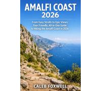 AMALFI COAST HIKING GUIDE 2026: “From Easy Strolls to Epic Views: Your Friendly, All-in-One Guide to Hiking the Amalfi Coast in 2026” (Paths of ... Across the World’s Most Breathtaking Trails)