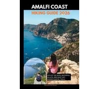 AMALFI COAST HIKING GUIDE 2026: Path of the Gods, Waterfall Valleys, and Quiet Off-Season Coastal Trails (GOLBAL TRAVEL GUIDE FOR ALL AGES)