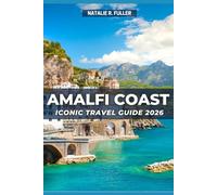 Amalfi Coast Iconic Travel Guide 2026: Discover Naples, Capri & the Amalfi Coast, A Budget Smart, Full-Colour Guide to Hidden Villages, Breathtaking Views, Authentic Italian Food & Itinerary