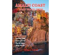 AMALFI COAST ITALY TRAVEL GUIDE: Naples Tourist handbook to Mediterranean paradise, Italian European plan, insider tip, unveiled hidden gems, Top Hiking trails, Capri, Positano, itinerary & full color
