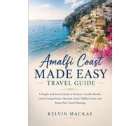 Amalfi Coast made easy travel guide: A Simple and Scenic Guide to Positano, Amalfi, Ravello, Local Transportation, Beaches, Food, Hidden Gems, and Stress-Free Travel Planning