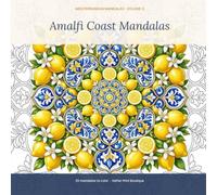 Amalfi Coast Mandalas: A Relaxing Mediterranean Coloring Book for Adults - 25 Coastal Lemon, Floral & Seashell Mandalas for Stress Relief & Mindfulness (Mediterranean Mandalas)
