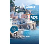 Amalfi Coast & Pompeii Travel Guide 2026: Positano - Vesuvius - Sorrento: Explore through Walk & Tours, Beaches, History & Culture, Food Hotspots with Detailed Itineraries like a local
