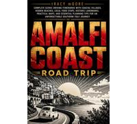 Amalfi Coast Road Trip: Complete Scenic Driving Itineraries with Coastal Villages, Hidden Beaches, Local Food Stops, Historic Landmarks, Practical ... for an Unforgettable Southern Italy Journey