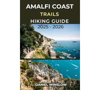 AMALFI COAST TRAILS HIKING GUIDE 2025 - 2026: Your Complete Walking Companion to Italy’s Most Breathtaking Coastal Paths (Wild Pathways)
