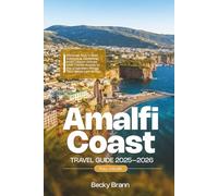 Amalfi Coast Travel Guide 2025-2026 (FULL COLOR): Discover Italy’s Most Addictive Coastline; From Lemon Groves and Cliffside Roads to the Unspoken Things That Never Leave You