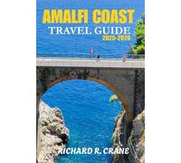 AMALFI COAST TRAVEL GUIDE 2025-2026: PRACTICAL TIPS, LOCAL INSIGHTS, AND ITINERARIES FOR EXPLORING ITALY’S AMALFI COAST