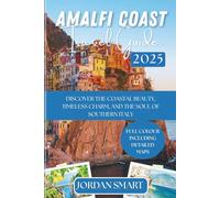 AMALFI COAST TRAVEL GUIDE 2025: Discover the Coastal Beauty, Timeless Charm, and the Soul of Southern Italy (Italia: City By City)