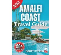 Amalfi Coast travel guide 2025: Experience the Amalfi Coast from Positano - Your Essential Guide to 80+ Cultural Treasures & Local Favorites (Scott Steves Travel Guide Series)