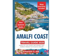 Amalfi Coast Travel Guide 2025: Insider Tips, Local Secrets, and Unforgettable Journeys Through Italy’s Coastal Paradise (Summer Travel Guides)