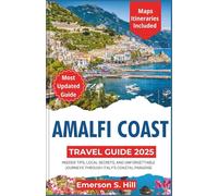 Amalfi Coast Travel Guide 2025: Insider Tips, Local Secrets, and Unforgettable Journeys Through Italy’s Coastal Paradise (Updated Travel Guide 2025-2026)