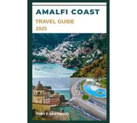 AMALFI COAST TRAVEL GUIDE 2025 (The Essential Travel Companion)