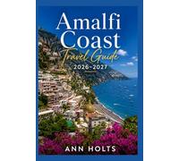 AMALFI COAST TRAVEL GUIDE 2026-2027: A Cruise Adventure Book for First-Timers, Solo, Family, and Couples (The All-in-One Travel Guide Series for First-Timers, Solo, Couples, Family & Honeymoon)