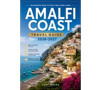 AMALFI COAST TRAVEL GUIDE 2026-2027: Plan Your Cliffside Italy Trip with Confidence: Villages, Ferries, Food, Beaches and Scenic Drives from Positano to Vietri sul Mare