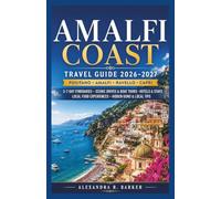 AMALFI COAST TRAVEL GUIDE 2026-2027: Positano, Amalfi, Ravello & Capri, 3-7 Day Itineraries, Scenic Drives, Boat Tours, Hotels, Local Food & Hidden Gems
