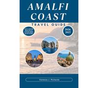 Amalfi Coast Travel Guide 2026-2027: Positano, Ravello, and Sorrento by Local Bus, Boat, and Foot A Complete Practical Tour To The Coastal Towns, Trails, Food, Transport, And Festivals