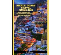 AMALFI COAST TRAVEL GUIDE 2026: Discover Breathtaking Cliffs, Sun-Drenched Villages, and Italy’s Most Scenic Coastal Escape (Hiking and National Parks Travel guide)