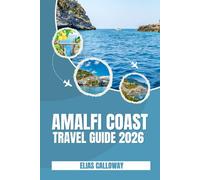 AMALFI COAST TRAVEL GUIDE 2026: Discover the Charm, Beauty, and Culture of Italy’s Most Stunning Coastline