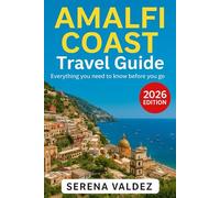 Amalfi Coast Travel Guide 2026: Everything you need to know before you go: Discover Top Sights, Unique Things to Do, Itineraries, Food, and Local Tips