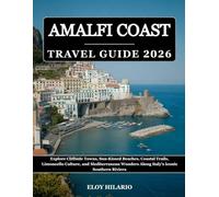 Amalfi Coast Travel Guide 2026: Explore Cliffside Towns, Sun-Kissed Beaches, Coastal Trails, Limoncello Culture, and Mediterranean Wonders Along Italy’s Iconic Southern Riviera