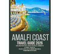 Amalfi Coast Travel Guide 2026: Explore Positano, Amalfi, Ravello, Sorrento & Capri - Coastal Walks, Local Eats, Hidden Beaches & Itineraries with Maps