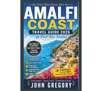Amalfi Coast Travel Guide 2026 for First-Time Travelers: Positano, Amalfi, Ravello, Capri Day Trips, Hidden Beaches, Local Secrets, Budget Tips, and the Ultimate Italian Coast Adventure