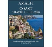 Amalfi Coast Travel Guide 2026: Hidden Beaches, Coastal Towns, Local Food, Ferry Routes, and Smart Travel Tips for Southern Italy.