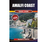 AMALFI COAST TRAVEL GUIDE 2026: Insider Secrets to Exploring Amalfi’s Coastal Villages, Historic Landmarks, and Scenic Boat Tours
