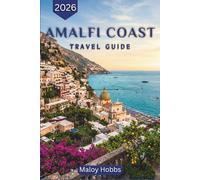 Amalfi Coast Travel Guide 2026: Italy's Legendary Coastline Demystified: Where to Stay, What to Eat, How to Get Around, and When to Visit Each Village