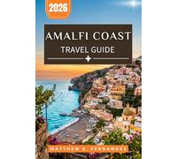 Amalfi Coast Travel Guide 2026: Plan Each Day with Scenic Drives, Walks, Ferry Routes, Day Trips, and Where to Stay in Campania