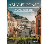 AMALFI COAST TRAVEL GUIDE 2026: Positano, Ravello, Capri, Pompeii, Naples & Sorrento: Practical Planning, Transport Tips, Costs, Routes & Essential Local Travel Advice