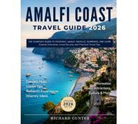 Amalfi Coast Travel Guide 2026: The Complete Guide to Positano, Amalfi, Ravello, Sorrento, and Capri ,Coastal Itineraries, Local Secrets, and Practical Travel Tips