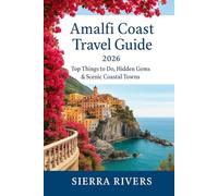 AMALFI COAST TRAVEL GUIDE 2026: Top Things to Do, Hidden Gems & Scenic Coastal Towns (WanderPeak Adventure Guides)