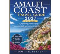 AMALFI COAST Travel Guide 2027 (Full Color): A Comprehensive Guide To Positano, Ravello, Capri, and Scenic Coastal Villages with Detailed Maps, Day-by-Day Itineraries, Local Tips and Hidden Gems