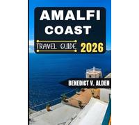 AMALFI COAST TRAVEL GUIDE: Discover hidden gems, practical tips, and memorable experiences for every step of your travel adventure.