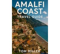 Amalfi Coast Travel Guide: Explore the Charm, Culture, and Coastline of Italy’s Most Breathtaking Destination