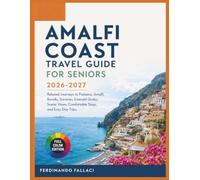 Amalfi Coast Travel Guide For Seniors: Relaxed Journeys to Positano, Amalfi, Ravello, Sorrento, Emerald Grotto, Scenic Views, Comfortable Stays, and Easy Day Trips