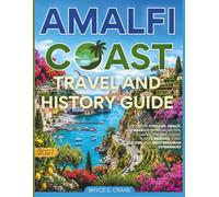 AMALFI COAST TRAVEL & HISTORY GUIDE 2027 (FULL COLOR): Discover Positano, Amalfi, and Ravello with insider tips, coastal history, scenic routes, beaches, food culture, and Mediterranean experiences
