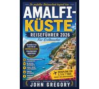 Amalfi-Küste Reiseführer 2026 für Erstbesucher: Positano, Amalfi, Ravello, Capri-Tagesausflüge, Versteckte Strände, Lokale Geheimtipps, Spartipps und das ultimative Abenteuer an der italienischen.