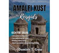 AMALFI KUST Reisgids 2025: Uw onmisbare metgezel voor de schitterende kustlijn van Italië: van verborgen baaien en tuinen langs de kliffen tot lokale smaken en perfecte routes