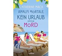 Amalfi Mortale. Kein Urlaub ohne Mord: Kriminalroman. 'Ein spritziger Sommerkrimi - rasant und voller Überraschungen' Publisher's Weekly. Für Fans von THE WHITE LOTUS und KNIVES OUT