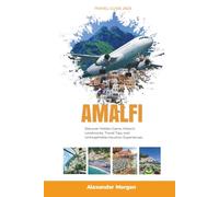 AMALFI TRAVEL GUIDE 2026: Discover Hidden Gems, Historic Landmarks, Travel Tips, and Unforgettable Vacation Experiences