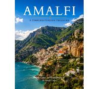 AMALFI TRAVEL PHOTOGRAPHY: A Coffee Table Book Showcasing Stunning Photography and Informative Descriptions of Amalfi Coast Most Iconic Landmarks