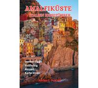 AMALFIKÜSTE ITALIEN REISEFÜHRER: Neapel-Touristenhandbuch zum Mittelmeerparadies, italienisch-europäischer Plan, Insidertipps, versteckte Juwelen, Top-Wanderwege, Capri, Positano und in Farbe