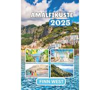 AMALFIKÜSTE REISEFÜHRER 2025: Eine Reise voller Licht, Salz, Lachen und der stillen Magie des Alltags