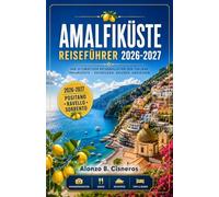 AMALFIKÜSTE REISEFÜHRER 2026-2027: Positano, Ravello und Sorrento: Dorfspaziergänge, Klippenwege und regionale Küche