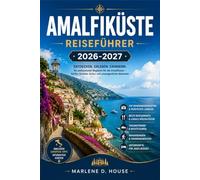 AMALFIKÜSTE REISEFÜHRER 2026-2027: Von Sorrento nach Positano mit regionalen Routen, Ravello, Fährverbindungen, Küstenwanderwegen und lokaler Küche.