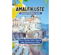 Amalfiküste Reiseführer 2026: Clevere Planung, Insider-Tipps und ruhige Küstenrouten in Italien