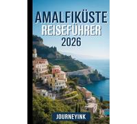 Amalfiküste Reiseführer 2026: Die besten Sehenswürdigkeiten, Restaurants und Geheimtipps für Einheimische - so erkunden Sie die Gegend wie ein Profi!